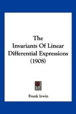 The Invariants Of Linear Differential Expressions (1908) af Frank Irwin