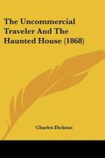 The Uncommercial Traveler And The Haunted House (1868) af Charles Dickens