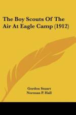 The Boy Scouts Of The Air At Eagle Camp (1912) af Gordon Stuart