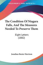 The Condition Of Niagara Falls, And The Measures Needed To Preserve Them af Jonathan Baxter Harrison