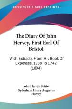 The Diary Of John Hervey, First Earl Of Bristol af John Hervey Bristol