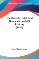 The Flemish, Dutch And German Schools Of Painting (1822) af John Thomas James