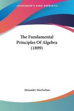 The Fundamental Principles Of Algebra (1899) af Alexander MacFarlane