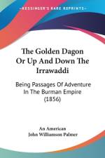 The Golden Dagon Or Up And Down The Irrawaddi af An American