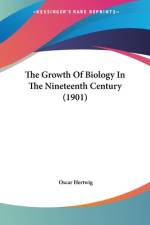 The Growth Of Biology In The Nineteenth Century (1901) af Oscar Hertwig