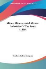 Mines, Minerals And Mineral Industries Of The South (1899) af Southern Railway Company