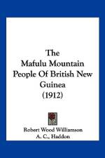 The Mafulu Mountain People Of British New Guinea (1912) af Robert Wood Williamson