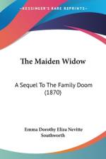 The Maiden Widow af Emma Dorothy Eliza Nevitte Southworth