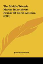 The Middle Triassic Marine Invertebrate Faunas Of North America (1914) af James Perrin Smith