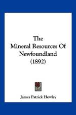 The Mineral Resources Of Newfoundland (1892) af James Patrick Howley