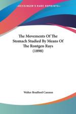 The Movements Of The Stomach Studied By Means Of The Rontgen Rays (1898) af Walter Bradford Cannon