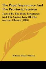 The Papal Supremacy And The Provincial System af William Dexter Wilson