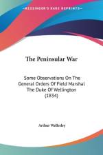 The Peninsular War af Arthur Wellesley