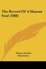 The Record Of A Human Soul (1888) af Horace Gordon Hutchinson