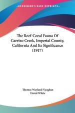 The Reef-Coral Fauna Of Carrizo Creek, Imperial County, California And Its Significance (1917) af Thomas Wayland Vaughan