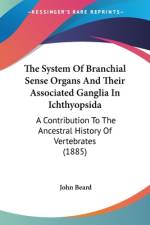 The System Of Branchial Sense Organs And Their Associated Ganglia In Ichthyopsida af John Beard