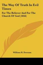 The Way Of Truth In Evil Times af William H. Dorman