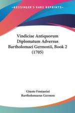 Vindiciae Antiquorum Diplomatum Adversus Bartholomaei Germonii, Book 2 (1705) af Giusto Fontanini