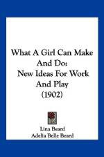 What A Girl Can Make And Do af Lina Beard