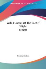 Wild Flowers Of The Isle Of Wight (1900) af Frederic Stratton