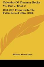 Calendar Of Treasury Books V3, Part 2, Book 2 af William Arthur Shaw