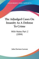 The Adjudged Cases On Insanity As A Defense To Crime af John Davison Lawson