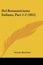 Del Romanticismo Italiano, Part 1-2 (1855) af Antonio Bresciani