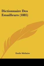 Dictionnaire Des Emailleurs (1885) af Emile Molinier