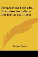 Ferrara Nella Storia Del Risorgimento Italiano Dal 1814 Al 1821 (1885) af Giuseppe Ferraro