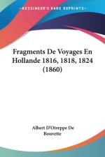 Fragments De Voyages En Hollande 1816, 1818, 1824 (1860) af Albert D'Otreppe De Bouvette