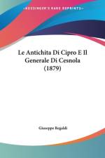 Le Antichita Di Cipro E Il Generale Di Cesnola (1879) af Giuseppe Regaldi