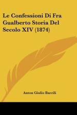 Le Confessioni Di Fra Gualberto Storia Del Secolo XIV (1874) af Anton Giulio Barrili