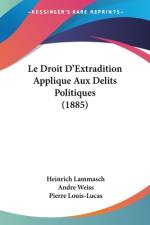 Le Droit D'Extradition Applique Aux Delits Politiques (1885) af Heinrich Lammasch
