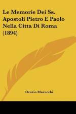 Le Memorie Dei Ss. Apostoli Pietro E Paolo Nella Citta Di Roma (1894) af Orazio Marucchi