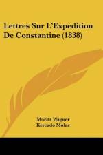 Lettres Sur L'Expedition De Constantine (1838) af Moritz Wagner