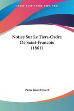 Notice Sur Le Tiers-Ordre De Saint-Francois (1861) af Pierre Julien Eymard