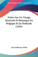 Notice Sur Un Voyage Horticole Et Botanique En Belgique Et En Hollande (1838) af Alire Raffeneau-Delile