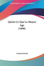 Qu'est-Ce Que Le Moyen Age (1898) af Godefroid Kurth