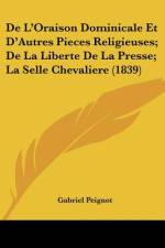 De L'Oraison Dominicale Et D'Autres Pieces Religieuses; De La Liberte De La Presse; La Selle Chevaliere (1839) af Gabriel Peignot