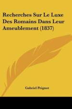 Recherches Sur Le Luxe Des Romains Dans Leur Ameublement (1837) af Gabriel Peignot
