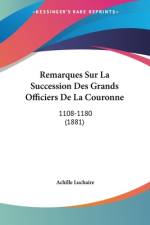 Remarques Sur La Succession Des Grands Officiers De La Couronne af Achille Luchaire