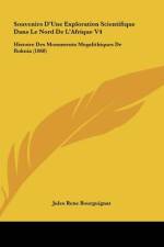 Souvenirs D'Une Exploration Scientifique Dans Le Nord De L'Afrique V4 af Jules Rene Bourguignat