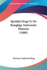 Spridda Drag Ur De Kungliga Teatrarnes Historia (1888) af Herman Anakreon Ring