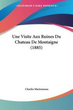 Une Visite Aux Ruines Du Chateau De Montaigne (1885) af Charles Marionneau