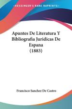 Apuntes De Literatura Y Bibliografia Juridicas De Espana (1883) af Francisco Sánchez de Castro