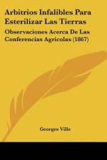 Arbitrios Infalibles Para Esterilizar Las Tierras af Georges Ville