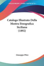 Catalogo Illustrato Della Mostra Etnografica Siciliana (1892) af Giuseppe Pitre