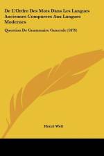 De L'Ordre Des Mots Dans Les Langues Anciennes Comparees Aux Langues Modernes af Henri Weil