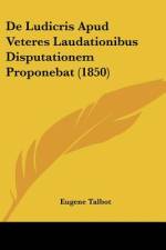 De Ludicris Apud Veteres Laudationibus Disputationem Proponebat (1850) af Eugene Talbot