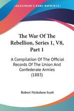 The War Of The Rebellion, Series 1, V8, Part 1 af Robert Nicholson Scott